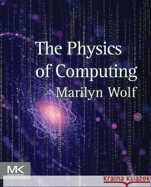 The Physics of Computing Marilyn Wolf 9780128093818 Morgan Kaufmann Publishers