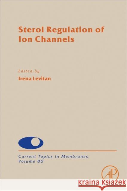 Sterol Regulation of Ion Channels: Volume 80 Levitan, Irena 9780128093887 Academic Press