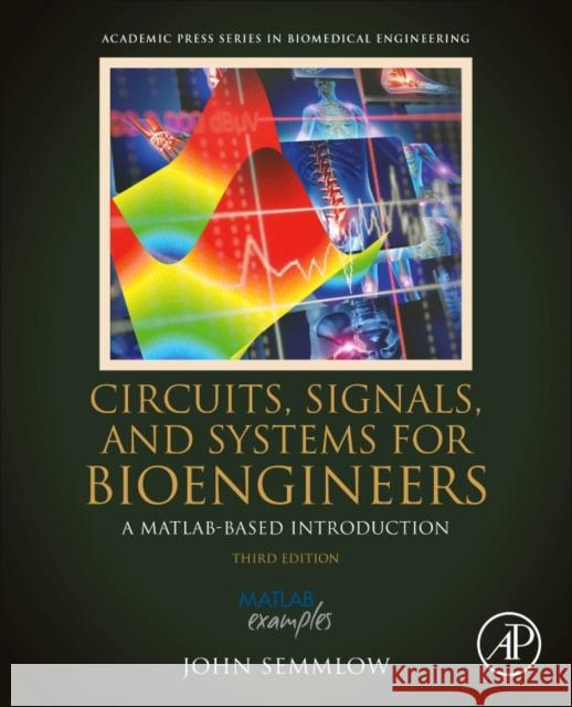 Circuits, Signals and Systems for Bioengineers : A MATLAB-Based Introduction John Semmlow 9780128093955