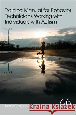 Training Manual for Behavior Technicians Working with Individuals with Autism Jonathan Tarbox Courtney Tarbox 9780128094082 Academic Press