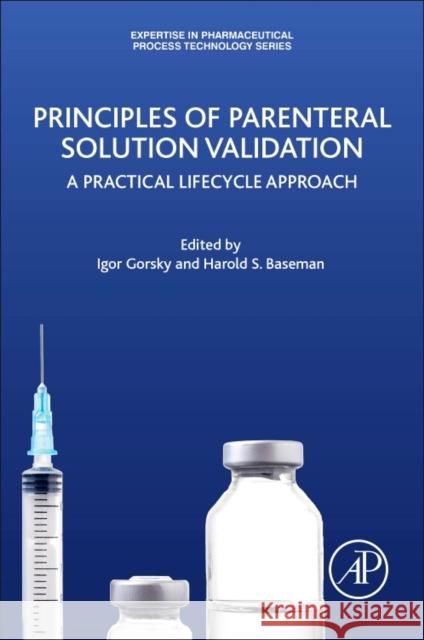 Principles of Parenteral Solution Validation: A Practical Lifecycle Approach Igor Gorsky 9780128094129