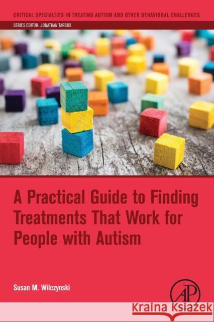 A Practical Guide to Finding Treatments That Work for People with Autism Susan M. Wilczynski 9780128094808 Academic Press