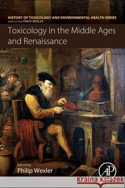 Toxicology in the Middle Ages and Renaissance Philip Wexler 9780128095546