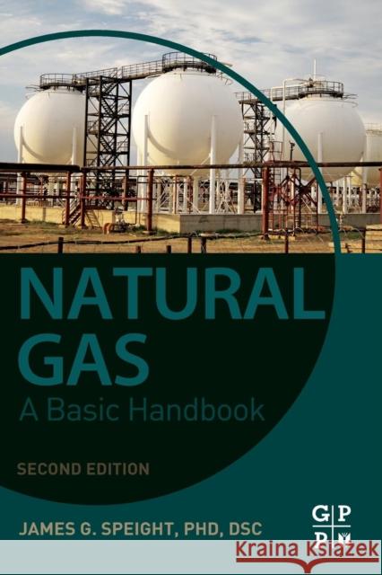 Natural Gas: A Basic Handbook James G. Speight 9780128095706 Gulf Professional Publishing