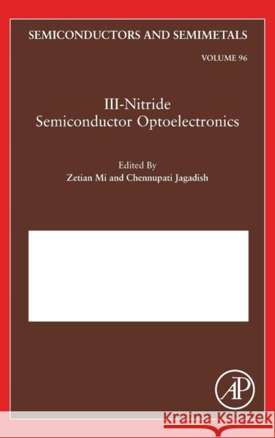 III-Nitride Semiconductor Optoelectronics: Volume 96 Mi, Zetian 9780128095843