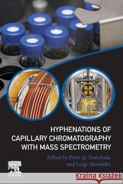 Hyphenations of Capillary Chromatography with Mass Spectrometry Peter Q. Tranchida Luigi Mondello 9780128096383