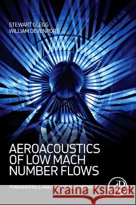 Aeroacoustics of Low Mach Number Flows: Fundamentals, Analysis, and Measurement Glegg, Stewart 9780128096512 Academic Press