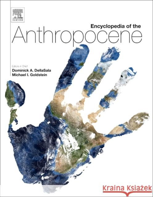 Encyclopedia of the Anthropocene Dominick A. DellaSala Michael I. Goldstein  9780128096659 Elsevier Science Publishing Co Inc