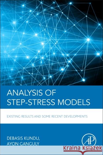 Analysis of Step-Stress Models: Existing Results and Some Recent Developments Debasis Kundu Ayon Ganguly 9780128097137
