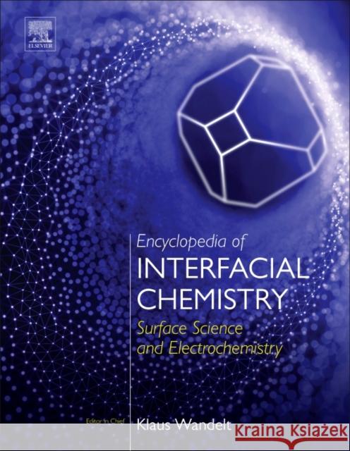 Encyclopedia of Interfacial Chemistry: Surface Science and Electrochemistry Klaus Wandelt 9780128097397 Elsevier