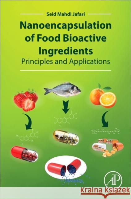 Nanoencapsulation of Food Bioactive Ingredients: Principles and Applications Seid Mahdi Jafari 9780128097403