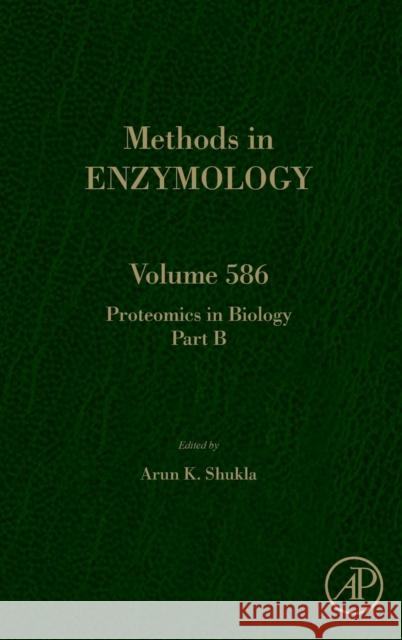 Proteomics in Biology, Part B: Volume 586 Shukla, Arun K. 9780128097434 Academic Press