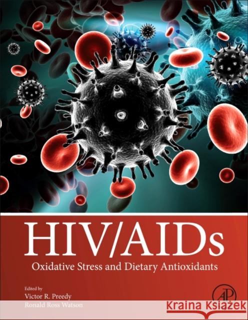 Hiv/AIDS: Oxidative Stress and Dietary Antioxidants Victor R. Preedy Ronald Ross Watson 9780128098530 Academic Press