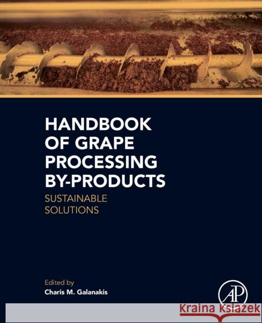 Handbook of Grape Processing By-Products: Sustainable Solutions Charis M. Galanakis 9780128098707 Academic Press