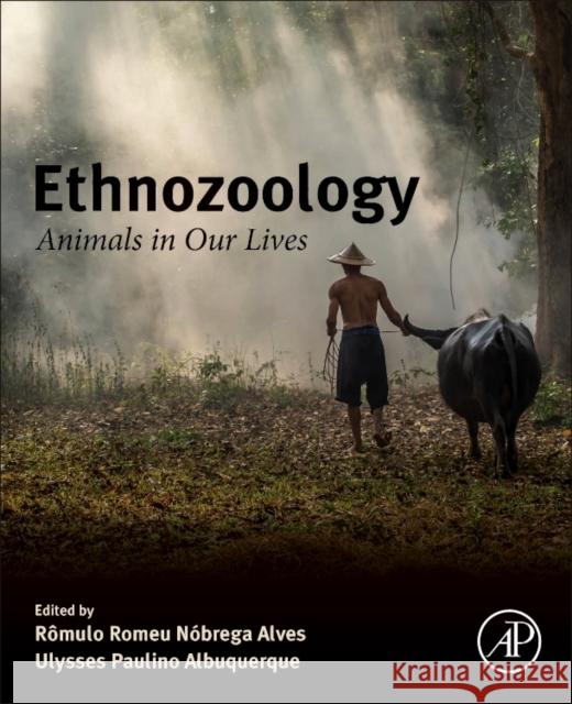 Ethnozoology: Animals in Our Lives Alves R. N. Romulo Ulysses Paulino De Albuquerque 9780128099131 Academic Press