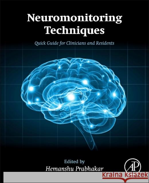 Neuromonitoring Techniques Quick Guide for Clinicians and Residents  9780128099155 