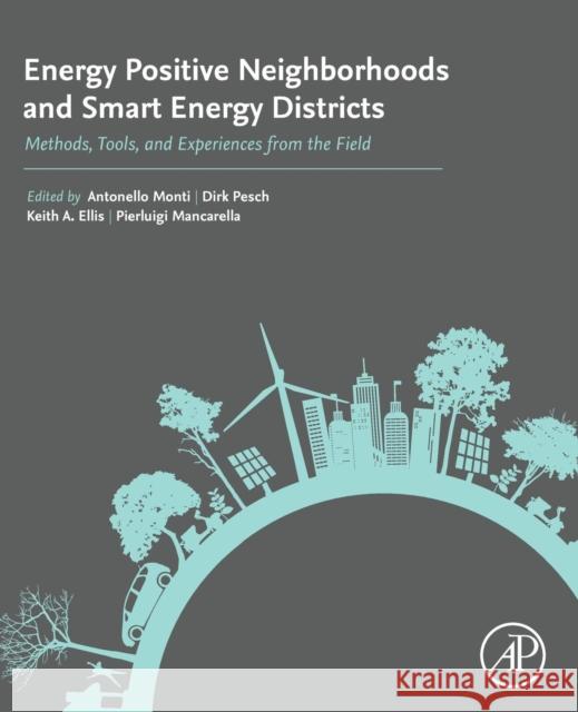 Energy Positive Neighborhoods and Smart Energy Districts: Methods, Tools, and Experiences from the Field Antonello Monti Dirk Pesch Keith Ellis 9780128099513