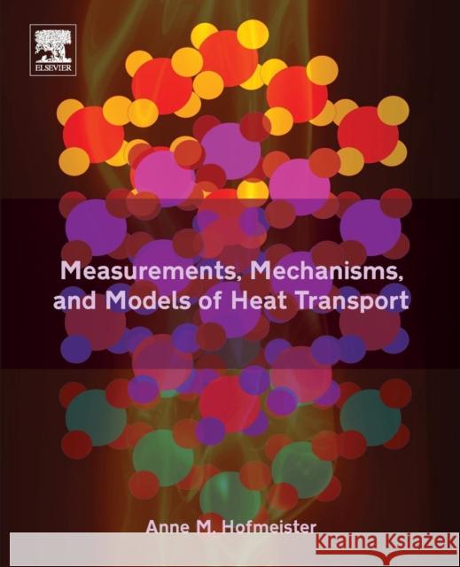 Measurements, Mechanisms, and Models of Heat Transport Anne M. Hofmeister 9780128099810 Elsevier