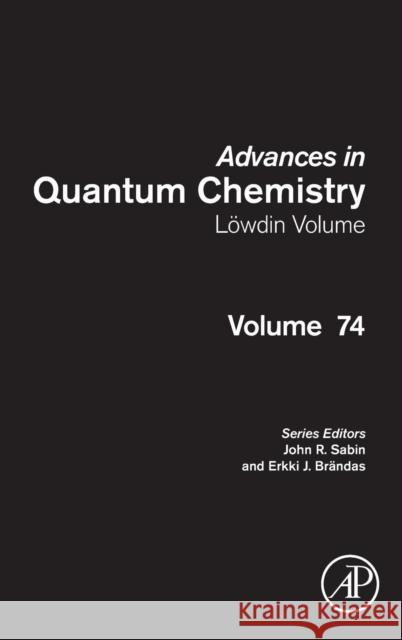 Advances in Quantum Chemistry: Lowdin Volume: Volume 74 Sabin, John R. 9780128099889