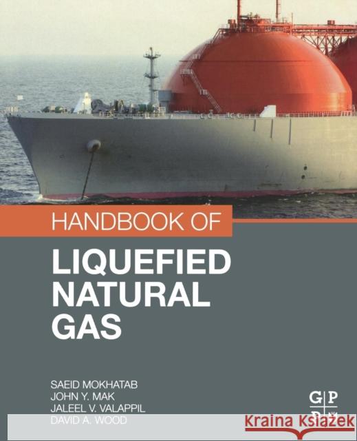 Handbook of Liquefied Natural Gas Saeid Mokhatab John y. Mak Jaleel V. Valappil 9780128099964 Gulf Professional Publishing