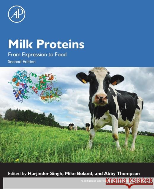 Milk Proteins: From Expression to Food Mike Boland Harjinder, B.SC Singh Abby Thompson 9780128100448 Academic Press