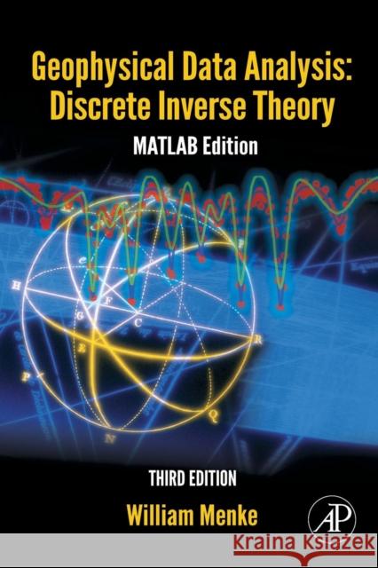 Geophysical Data Analysis: Discrete Inverse Theory: MATLAB Edition Volume 45 Menke, William 9780128100486