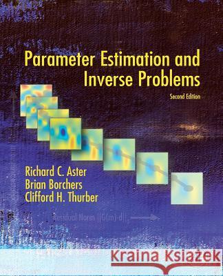 Parameter Estimation and Inverse Problems Richard C. Aster Brian Borchers Clifford H. Thurber 9780128100929