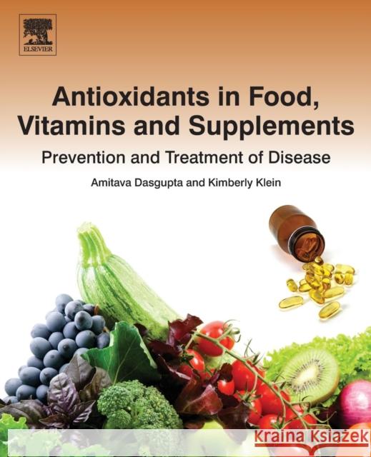 Antioxidants in Food, Vitamins and Supplements: Prevention and Treatment of Disease Amitava Dasgupta Kimberly Klein 9780128101049 Elsevier