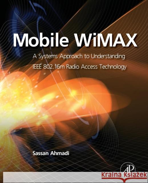 Mobile Wimax: A Systems Approach to Understanding IEEE 802.16m Radio Access Technology Sassan Ahmadi 9780128101933