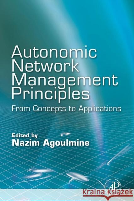 Autonomic Network Management Principles: From Concepts to Applications Nazim Agoulmine 9780128101995 Academic Press