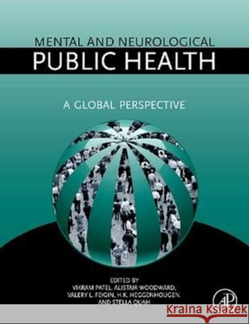 Mental and Neurological Public Health: A Global Perspective Vikram Patel Alistair Woodward Valery Feigin 9780128102022 Academic Press