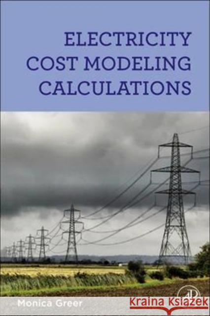 Electricity Cost Modeling Calculations Monica Greer 9780128102176 Academic Press