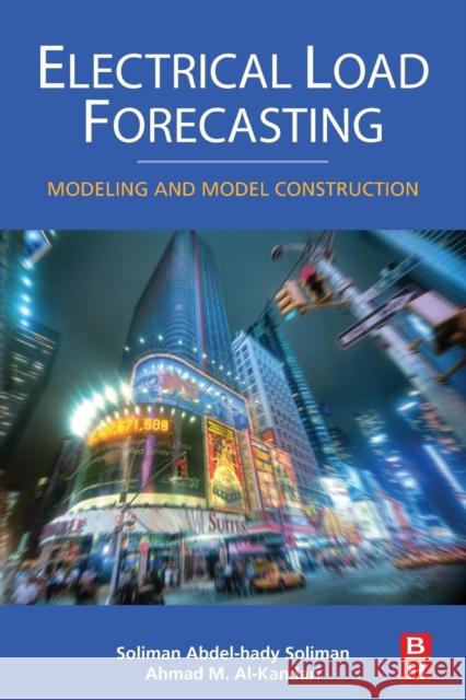 Electrical Load Forecasting: Modeling and Model Construction S. a. Soliman Ahmad Mohammad Al-Kandari 9780128102213 Butterworth-Heinemann