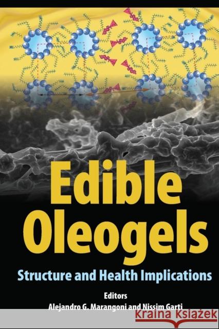 Edible Oleogels: Structure and Health Implications Alejandro G. Marangoni Nissim Garti 9780128102220 Academic Press and Aocs Press