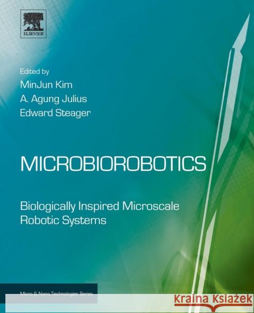 Microbiorobotics: Biologically Inspired Microscale Robotic Systems MinJun Kim Julius Agung 9780128103340 William Andrew