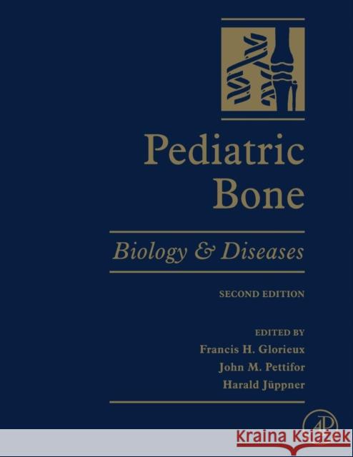Pediatric Bone: Biology and Diseases Francis H. Glorieux John M., Ed. Pettifor Harald Juppner 9780128103401