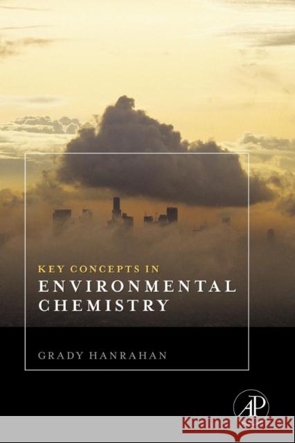 Key Concepts in Environmental Chemistry Grady Hanrahan 9780128103500