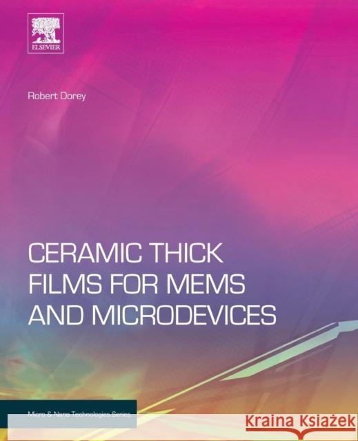 Ceramic Thick Films for Mems and Microdevices Robert A. Dorey 9780128103579 William Andrew