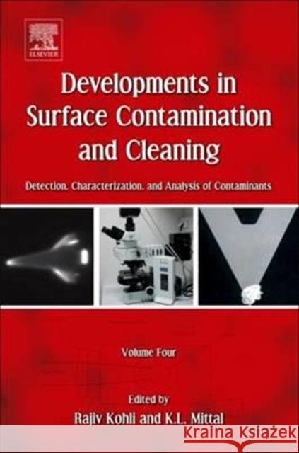 Developments in Surface Contamination and Cleaning, Volume 4: Detection, Characterization, and Analysis of Contaminants Rajiv Kohli (National Aeronautics and Space Administration, Houston, TX, USA), Kashmiri L. Mittal (Editor, Reviews of Ad 9780128103685