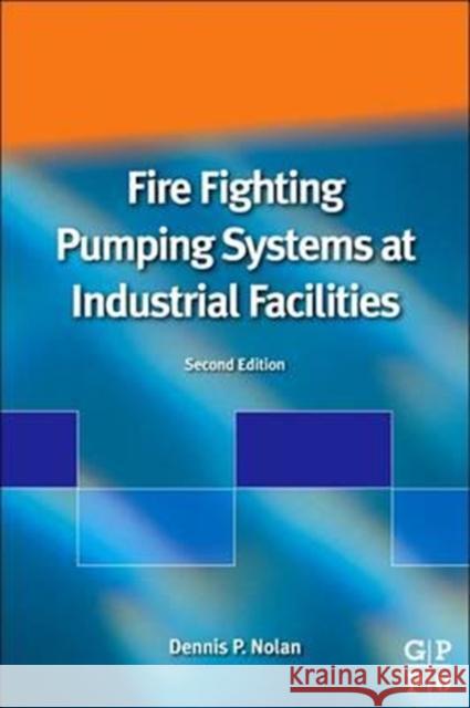 Fire Fighting Pumping Systems at Industrial Facilities Dennis P. Nolan 9780128103784 William Andrew