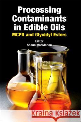 Processing Contaminants in Edible Oils: McPd and Glycidyl Esters Shaun Macmahon 9780128103814 Academic Press and Aocs Press