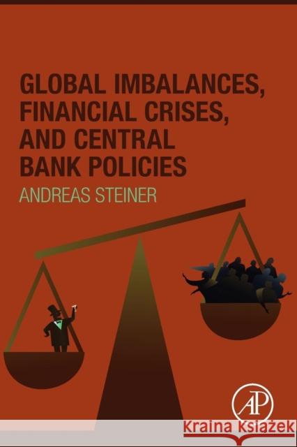 Global Imbalances, Financial Crises, and Central Bank Policies Andreas Steiner 9780128104026 Academic Press