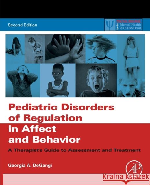 Pediatric Disorders of Regulation in Affect and Behavior: A Therapist's Guide to Assessment and Treatment Georgia A. DeGangi 9780128104231 Academic Press