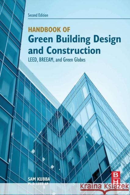 Handbook of Green Building Design and Construction: Leed, Breeam, and Green Globes Kubba, Sam 9780128104330 Butterworth-Heinemann Ltd