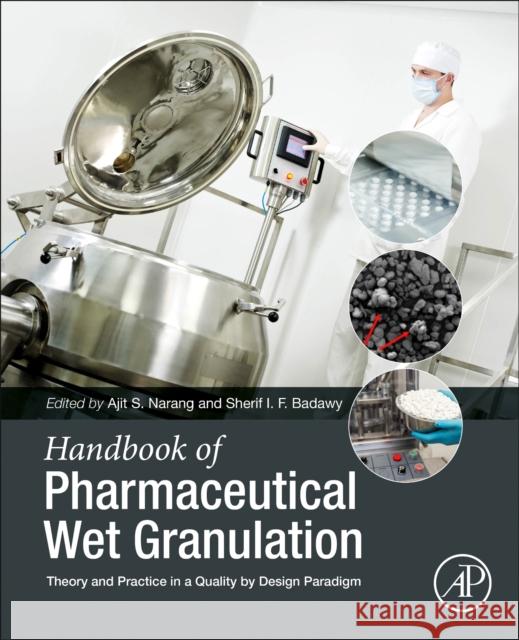 Handbook of Pharmaceutical Wet Granulation: Theory and Practice in a Quality by Design Paradigm Ajit S. Narang Sherif I. F. Badawy 9780128104606 Academic Press