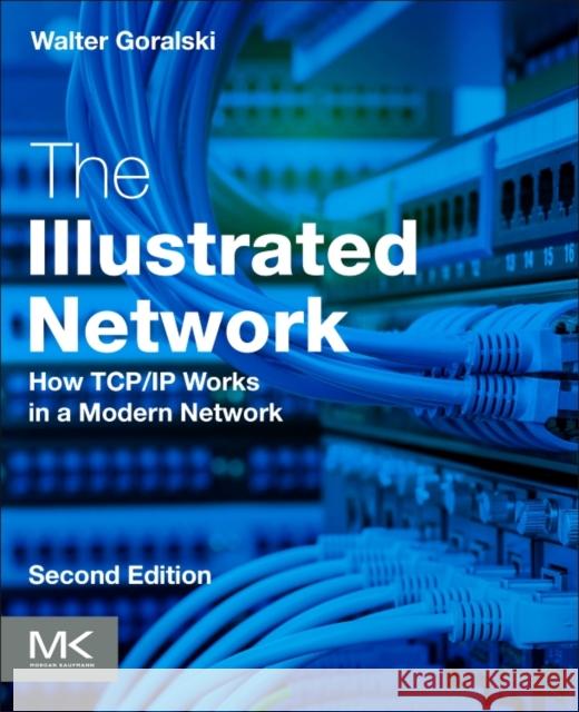 The Illustrated Network: How Tcp/IP Works in a Modern Network Goralski, Walter 9780128110270