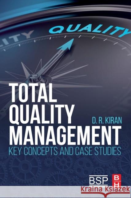 Total Quality Management: Key Concepts and Case Studies Kiran, D. R. 9780128110355 Butterworth-Heinemann