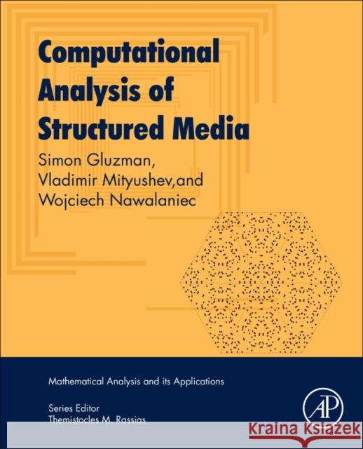 Computational Analysis of Structured Media  Gluzman, Simon (Research Associate, PSU in Applied Mathematics. He held in the past held various research positions in I 9780128110461