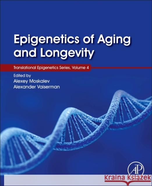 Epigenetics of Aging and Longevity: Translational Epigenetics Vol 4 Volume 4 Moskalev, Alexey 9780128110607 Academic Press