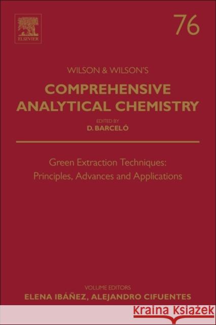 Green Extraction Techniques: Principles, Advances and Applications: Volume 76 Ibanez, Elena 9780128110829 Elsevier
